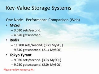 Key-Value Storage Systems
  One Node - Performance Comparison (Web)
  • MySql
      – 3,030 sets/second.
      – 4,670 get...
