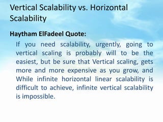 Vertical Scalability vs. Horizontal
Scalability
Haytham ElFadeel Quote:
 If you need scalability, urgently, going to
 vert...