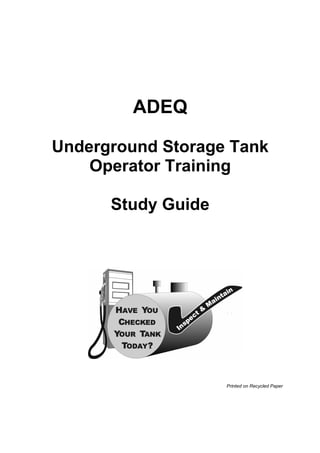 ADEQ
Underground Storage Tank
Operator Training
Study Guide
Printed on Recycled Paper
 