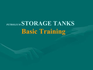 PETROLEUM STORAGE TANKS
Basic Training
 