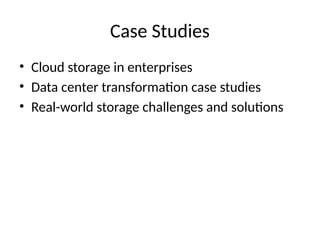 Case Studies
• Cloud storage in enterprises
• Data center transformation case studies
• Real-world storage challenges and solutions
 