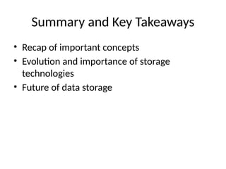 Summary and Key Takeaways
• Recap of important concepts
• Evolution and importance of storage
technologies
• Future of data storage
 