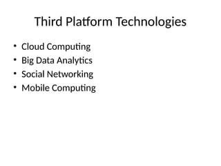 Third Platform Technologies
• Cloud Computing
• Big Data Analytics
• Social Networking
• Mobile Computing
 