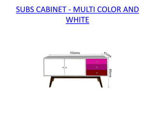 SUBS CABINET - MULTI COLOR AND
WHITE
 