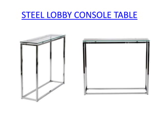 STEEL LOBBY CONSOLE TABLE
 