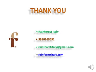 Rainforest Italy
9990969691
rainforestitaly@gmail.com
rainforestitaly.com
 