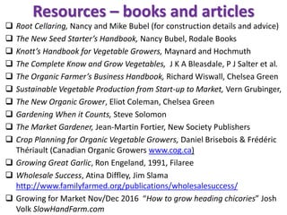 Resources – books and articles
 Root Cellaring, Nancy and Mike Bubel (for construction details and advice)
 The New Seed...