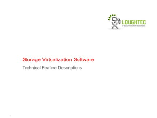 Storage Virtualization Software
    Technical Feature Descriptions




1
 