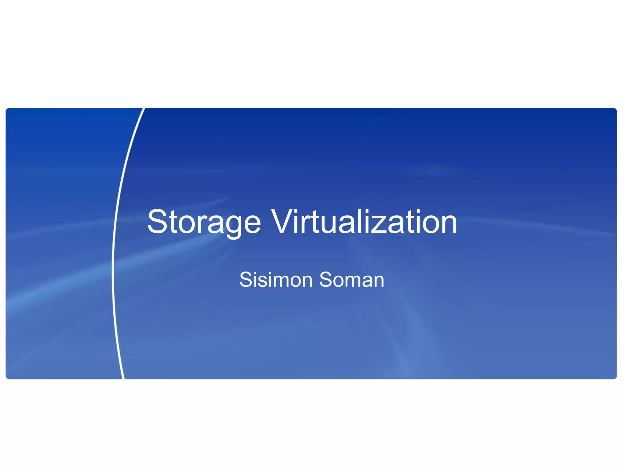 Storage Virtualization
      Sisimon Soman
 