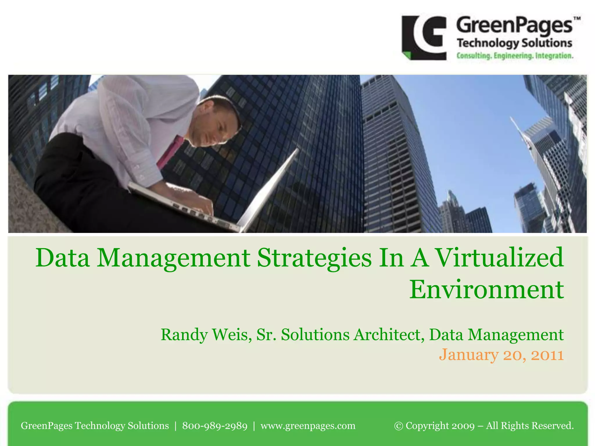 Data Management Strategies In A Virtualized EnvironmentRandy Weis, Sr. Solutions Architect, Data Management January 20, 2011