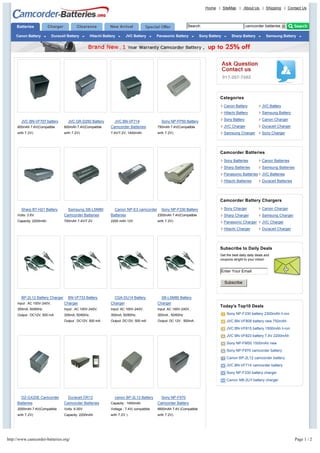 Home | SiteMap | About Us | Shipping | Contact Us




     Batteries           Charger            Clearance             New Arrival                                    Search                                 camcorder batteries 6

     Canon Battery           Duracell Battery         Hitachi Battery      JVC Battery         Panasonic Battery          Sony Battery       Sharp Battery          Samsung Battery




                                                                                                                                     Categories
                                                                                                                                         Canon Battery            JVC Battery
                                                                                                                                         Hitachi Battery          Samsung Battery
                                                                                                                                         Sony Battery             Canon Charger
        JVC BN-VF707 battery          JVC GR-D250 Battery           JVC BN-VF714                 Sony NP-FP50 Battery
     800mAh 7.4V(Compatible         800mAh 7.4V(Compatible        Camcorder Batteries          750mAh 7.4V(Compatible                    JVC Charger              Duracell Charger
     with 7.2V)                     with 7.2V)                    7.4V/7.2V, 1400mAh           with 7.2V)                                Samsung Charger          Sony Charger




                                                                                                                                     Camcorder Batteries
                                                                                                                                         Sony Batteries           Canon Batteries
                                                                                                                                         Sharp Batteries          Samsung Batteries
                                                                                                                                         Panasonic Batteries      JVC Batteries
                                                                                                                                         Hitachi Batteries        Duracell Batteries




                                                                                                                                     Camcorder Battery Chargers

        Sharp BT-H21 Battery          Samsung SB-LSM80              Canon NP-E3 camcorder        Sony NP-F330 Battery                    Sony Charger             Canon Charger
     Volts: 3.6V                    Camcorder Batteries           Batteries                    2300mAh 7.4V(Compatible                   Sharp Charger            Samsung Charger
     Capacity: 2200mAh              700mAh 7.4V/7.2V              2200 mAh 12V                 with 7.2V)                                Panasonic Charger        JVC Charger
                                                                                                                                         Hitachi Charger          Duracell Charger




                                                                                                                                     Subscribe to Daily Deals
                                                                                                                                     Get the best daily daily deals and
                                                                                                                                     coupons stright to your inbox!


                                                                                                                                     Enter Your Email

                                                                                                                                         Subscribe


        BP-2L12 Battery Charger       BN-VF733 Battery              CGA-DU14 Battery             SB-LSM80 Battery
     Input : AC 100V-240V,          Charger                       Charger                      Charger
                                                                                                                                     Today's Top10 Deals
     300mA, 50/60Hz.                Input : AC 100V-240V,         Input: AC 100V-240V,         Input: AC 100V-240V ,
     Output : DC12V, 500 mA         300mA, 50/60Hz.               300mA, 50/60Hz.              300mA , 50/60Hz                            Sony NP-F330 battery 2300mAh li-ion
                                    Output : DC12V, 500 mA        Output: DC12V, 500 mA        Output: DC 12V , 500mA                     JVC BN-VF808 battery new 750mAh

                                                                                                                                          JVC BN-VF815 battery 1500mAh li-ion
                                                                                                                                          JVC BN-VF823 battery 7.4V 2200mAh

                                                                                                                                          Sony NP-FM50 1500mAh new
                                                                                                                                          Sony NP-F970 camcorder battery

                                                                                                                                          Canon BP-2L12 camcorder battery
                                                                                                                                          JVC BN-VF714 camcorder battery

                                                                                                                                          Sony NP-F330 battery charger
                                                                                                                                          Canon NB-2LH battery charger



       DZ-GX20E Camcorder             Duracell DR12                 canon BP-2L12 Battery        Sony NP-F970
     Batteries                      Camcorder Batteries           Capacity : 1450mAh           Camcorder Battery
     2000mAh 7.4V(Compatible        Volts: 6.00V                  Voltage : 7.4V( compatible   6600mAh 7.4V (Compatible
     with 7.2V)                     Capacity: 2200mAh             with 7.2V )                  with 7.2V)




http://www.camcorder-batteries.org/                                                                                                                                                    Page 1 / 2
 