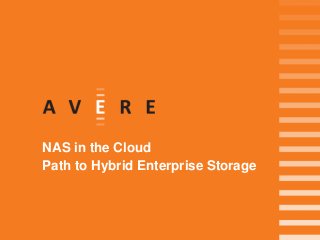 NAS in the Cloud 
Path to Hybrid Enterprise Storage 
 