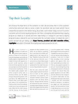 Retail Feature




Tap their Loyalty

We all know the importance of the customer in retail. We also know that it is the customer
satisfaction which will help us carve a niche for ourselves and our brand amidst fierce
competition prevalent in the market today. No wonder, each retailer today is all set to woo his
customer with attractive loyalty programs. But then, is designing and implementing a loyalty
program as simple as it sounds and more importantly is it enough to just have a loyalty
program in place relevant to just our brand when the customer wishes to redeem his cash /
points earned? We get talking with Bryan Pearson, president and chief executive officer,
LoyaltyOne and author of the book The Loyalty Leap to put our queries to rest.




H          e calls himself a
           grandfather of loyalty and
           coalition loyalty programs,
And by no means is he wrong. Not
only is his knowledge on the history of
                                            programs for their customers. So to
                                            speak, we are sitting on something
                                            that is just about two decades old.”
                                            Adding more to the history bit he
                                            says, “Originally it was just value add
                                                                                      is just the program itself – thinking
                                                                                      about how do I take it to the next level
                                                                                      – probably the easiest one of that is –
                                                                                      once you started understanding the
                                                                                      customers, it was time to reward
loyalty programs impeccable but the         to the customers. Only later was it       them according to their spending
insights he shares with regards to its      seen as a means of promotion and get      patterns and segment them into
current market dynamics, global             people to consolidate more of their       silver / gold / platinum members. So I
trend and future potential can leave        spending then they might have done        think you saw program expansion in
you wanting to record each word that        in a more fragmented environment.”        terms of – So what do I get for joining
he has to share. Says Pearson, “I think                                               / being a good customer to this brand
                                            Over the years, across the world,
the original loyalty programs were                                                    / retailer? The second thing that
                                            loyalty programs gained momentum
airline programs going back to                                                        quickly happened in the late 1980s
                                            and to encash on their growing
American Airlines and The British                                                     and early 1990s was the emergence
                                            importance and popularity, the
Airways. They were the pioneers. This                                                 of a partner model which not only
                                            concept of coalition / partner loyalty
was back in the 1980s wherein the                                                     offered great learning's to the brands
                                            programs came into being. Shares
frequent flyers could collect points                                                  / retailers but also incremental
                                            Pearson, “Changes that this industry
and redeem it for something free.                                                     benefits to customers - an ability to
                                            has witnessed have been enormous
Post the airlines, it was the hospitality                                             earn bigger and more aspirational
                                            as people started looking to innovate
industry and it was only towards the                                                  rewards. The third dimension I think
                                            around the programs that they had to
early 1990s that the retail industry                                                  is really being driven more over time
                                            offer. We had three dimensions – one
started having strong loyalty                                                         over the past 10-15 years with the



   022         | January - February 2013 |
 