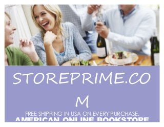 STOREPRIME.CO 
M 
FREE SHIPPING IN USA ON EVERY PURCHASE. 
AMERICAN ONLINE BOOKSTORE 
