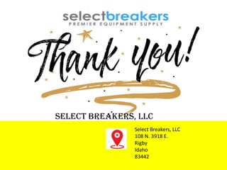 Select Breakers, LLC
Select Breakers, LLC
108 N. 3918 E.
Rigby
Idaho
83442