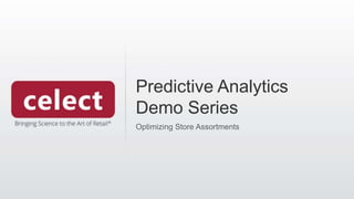 Predictive Analytics
Demo Series
Optimizing Store Assortments
 