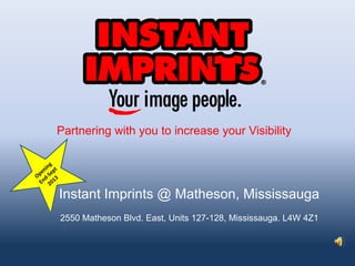 Partnering with you to increase your Visibility
Instant Imprints @ Matheson, Mississauga
2550 Matheson Blvd. East, Units 127-128, Mississauga. L4W 4Z1
 