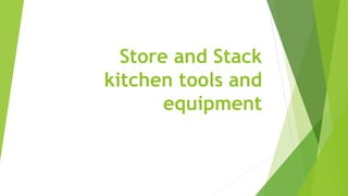 Store and Stack 
kitchen tools and 
equipment 
 