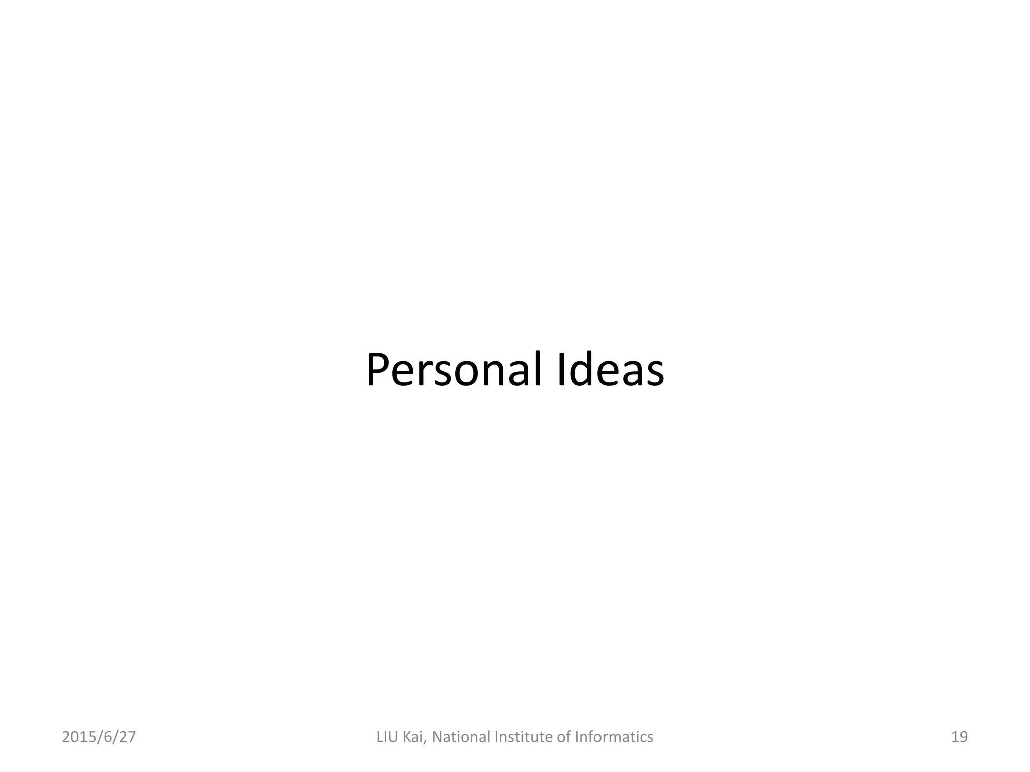 Personal Ideas
2015/6/27 19LIU Kai, National Institute of Informatics
 