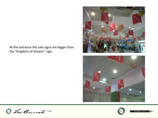 At the entrance the sale signs are bigger than
the “kingdom of dreams” sign.
 