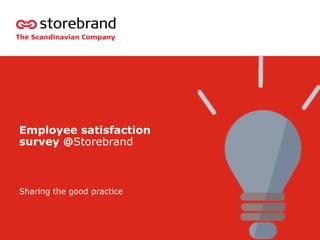 Employee satisfaction
survey @Storebrand
Sharing the good practice
 