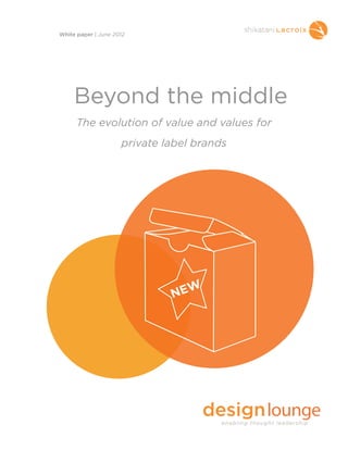 Beyond the middle
The evolution of value and values for
private label brands
White paper | June 2012
 