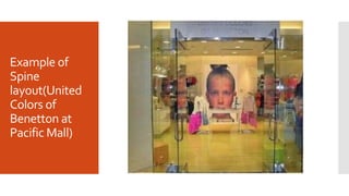 Example of
Spine
layout(United
Colors of
Benetton at
Pacific Mall)
 