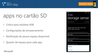 • Crítico para celulares 4GB
• Configurações de armazenamento
• Notificação de pouco espaço disponível
• Quanto de espaço para cada app
apps no cartão SD
Modern Apps
 