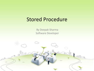 Stored Procedure
By Deepak Sharma
Software Developer
 