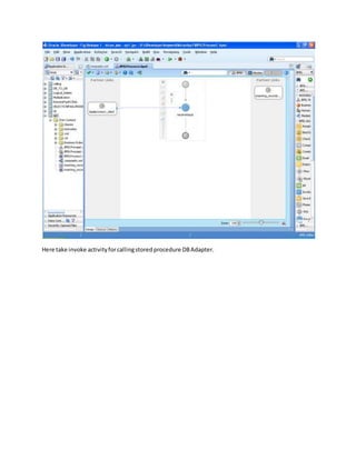 Here take invoke activityforcallingstoredprocedure DBAdapter.
 