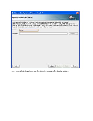 Here,I have selectedmyschemaandafterthat clickonbrowse frostoredprocedure.
 