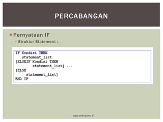 PERCABANGAN
 Pernyataan IF
 Struktur Statement :

agus andri putra, ST.

 