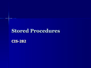 Stored Procedures CIS-282 