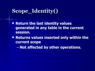 Scope_Identity() Return the last identity values generated in any table in the current session.  Returns values inserted only within the current scope Not affected by other operations. 
