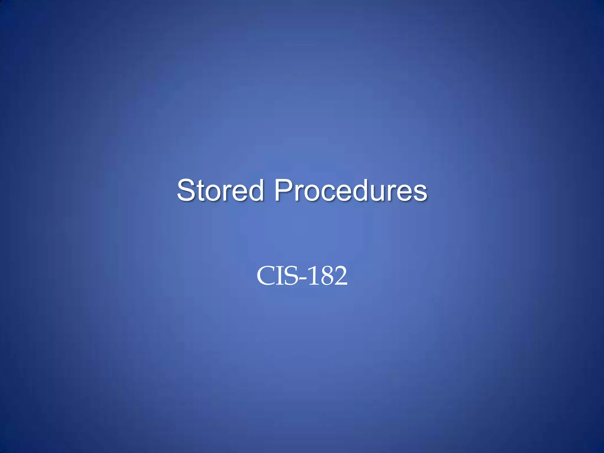 Stored Procedures
CIS-182
 
