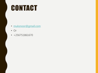 CONTACT
• muksnoor@gmail.com
• Or
• +256751861670
 
