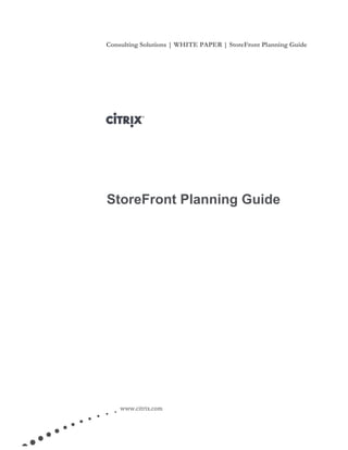 Consulting Solutions | WHITE PAPER | StoreFront Planning Guide
www.citrix.com
StoreFront Planning Guide
 