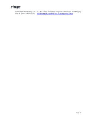 Page 18
redirected to XenDesktop Site 3 or 4. For further information in regards to StoreFront User Mapping
and DR, please refer to eDocs - StoreFront high availability and multi-site configuration.
 