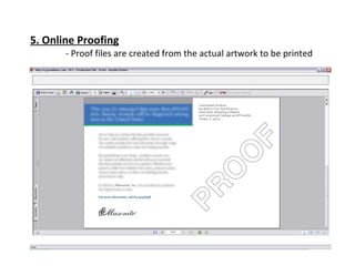 5. Online Proofing - Proof files are created from the actual artwork to be printed 