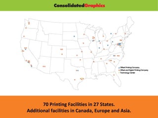 70 Printing Facilities in 27 States. Additional facilities in Canada, Europe and Asia. Offset Printing Company Offset and Digital Printing Company Technology Center 