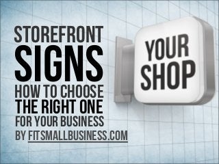 For Your Business
Storefront
SignsHow To Choose
The Right One
by FitSmallBusiness.com
 