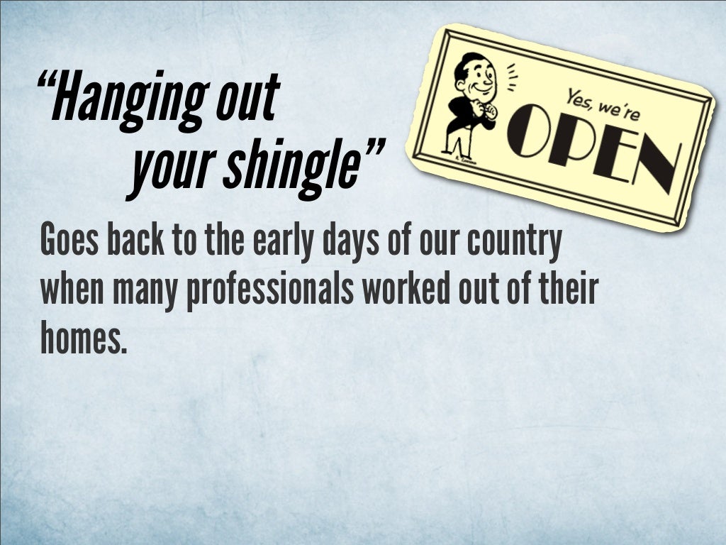 Hanging Out Your Shingle Goes