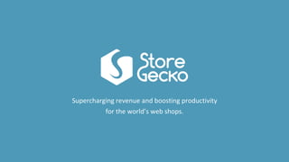 Supercharging revenue and boosting productivity
for the world’s web shops.
 