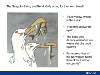 The Seagulls Swing and Bend: Only acting for their own benefit
• ”Fake yellow twinkle
in the eyes”
• ”Red dots above the
e...