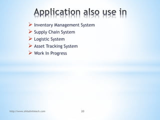  Inventory Management System
 Supply Chain System
 Logistic System
 Asset Tracking System
 Work In Progress
http://www.shitalinfotech.com 20
 