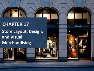 CHAPTER 17
Store Layout, Design,
and Visual
Merchandising

 