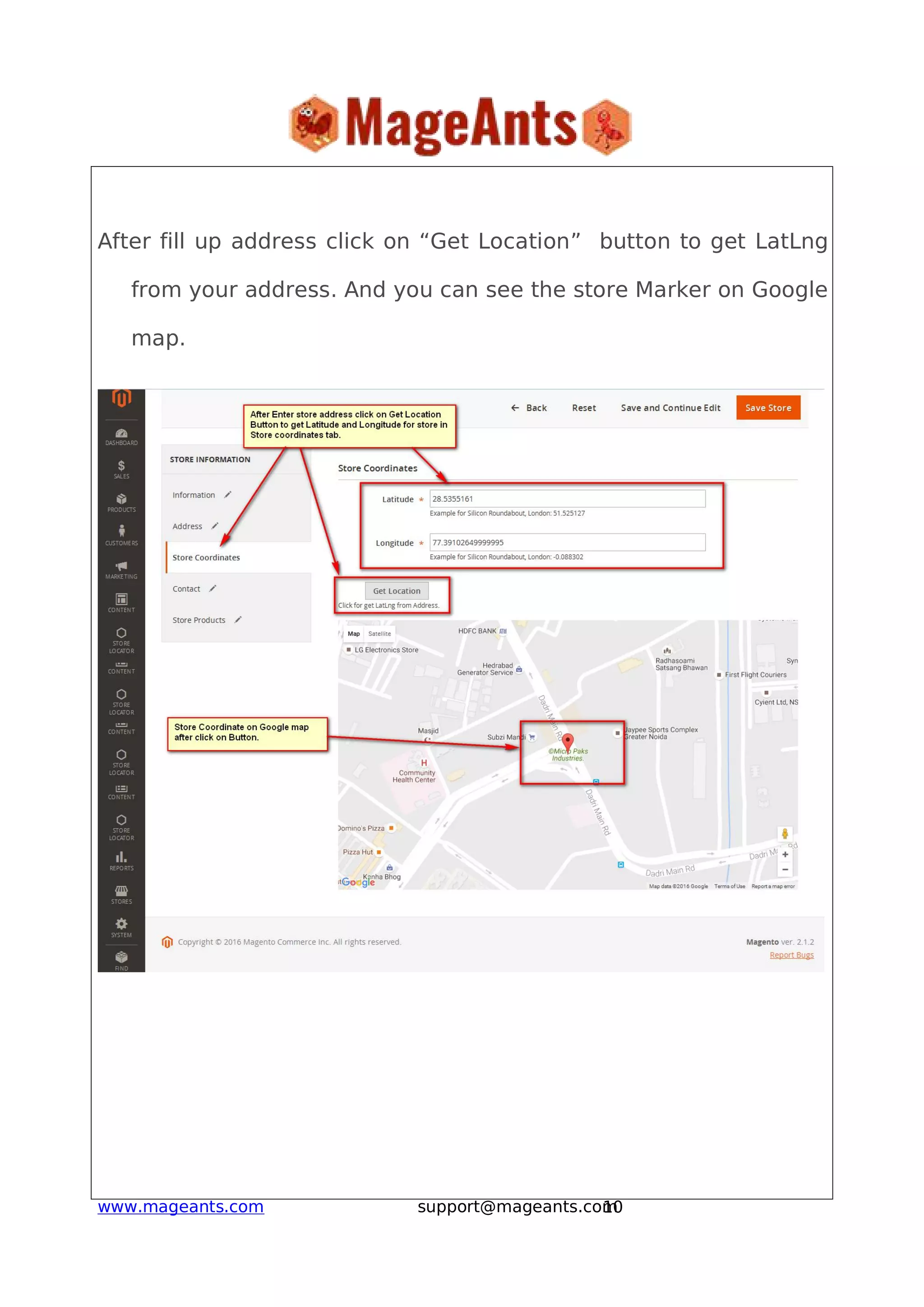 10www.mageants.com support@mageants.com
After fill up address click on “Get Location” button to get LatLng
from your address. And you can see the store Marker on Google
map.
 