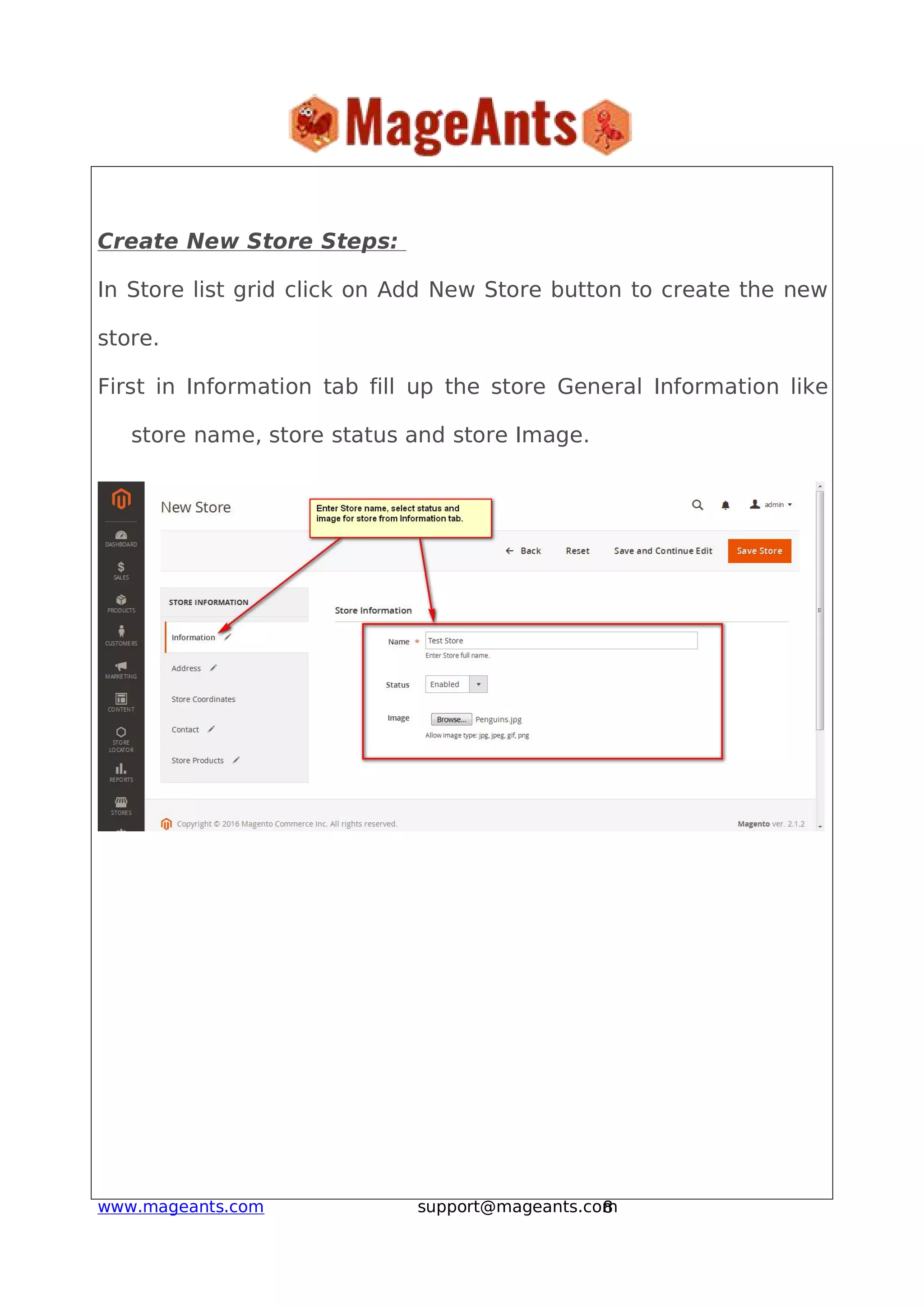 8www.mageants.com support@mageants.com
Create New Store Steps:
In Store list grid click on Add New Store button to create the new
store.
First in Information tab fill up the store General Information like
store name, store status and store Image.
 