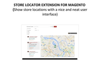 STORE LOCATOR EXTENSION FOR MAGENTO
(Show store locations with a nice and neat user
interface)
 