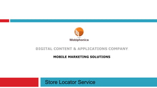 DIGITAL CONTENT & APPLICATIONS COMPANY MOBILE MARKETING SOLUTIONS Store Locator Service 